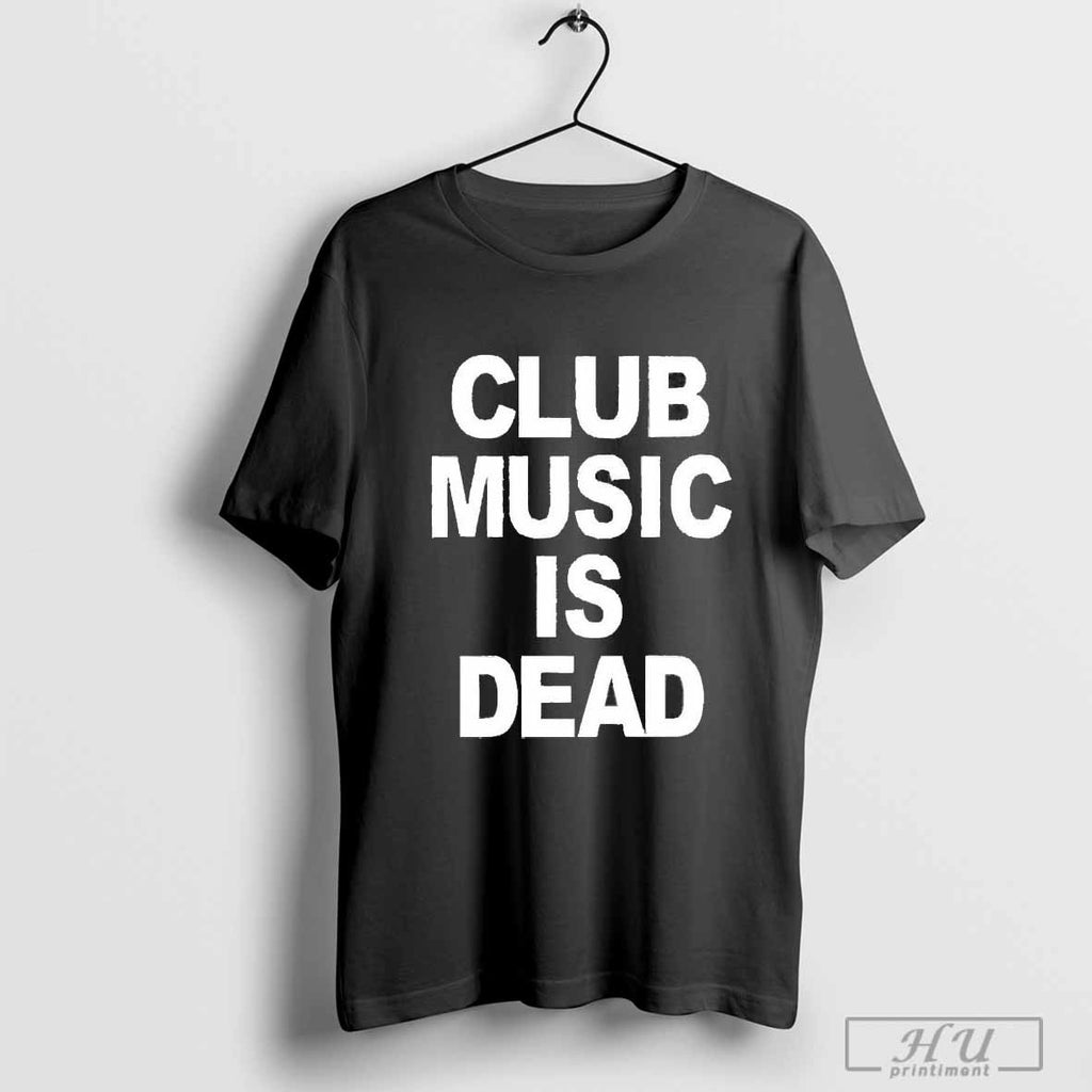 Best Club Music Is Dead T Shirt 422152