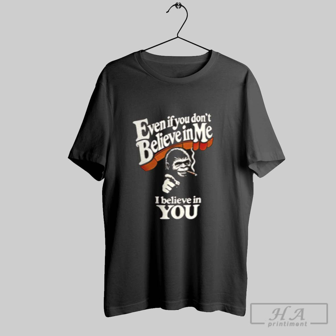 Bigfoot Even If You Dont Believe In Me I Believe In You