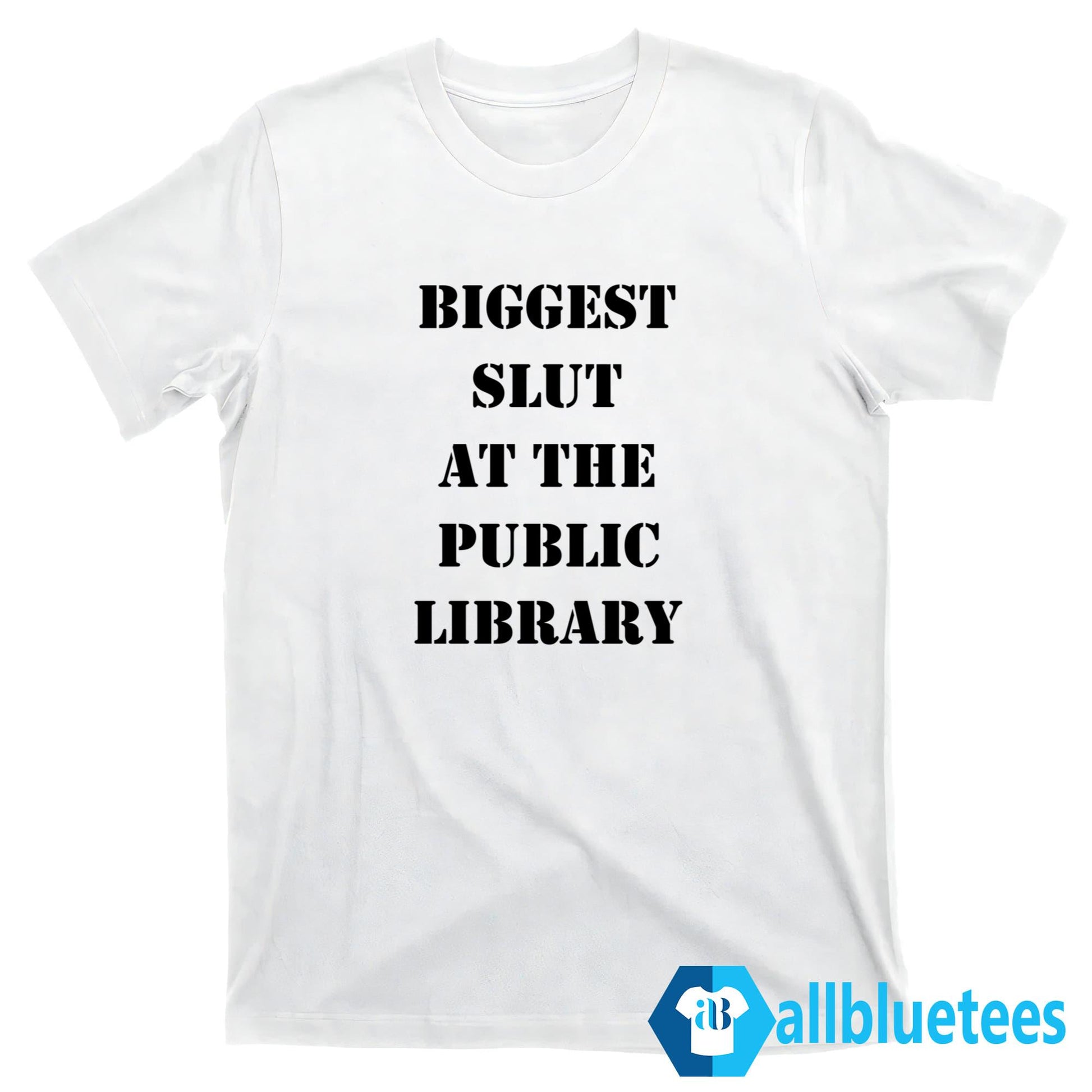 Biggest Slut At The Public Library Shirt