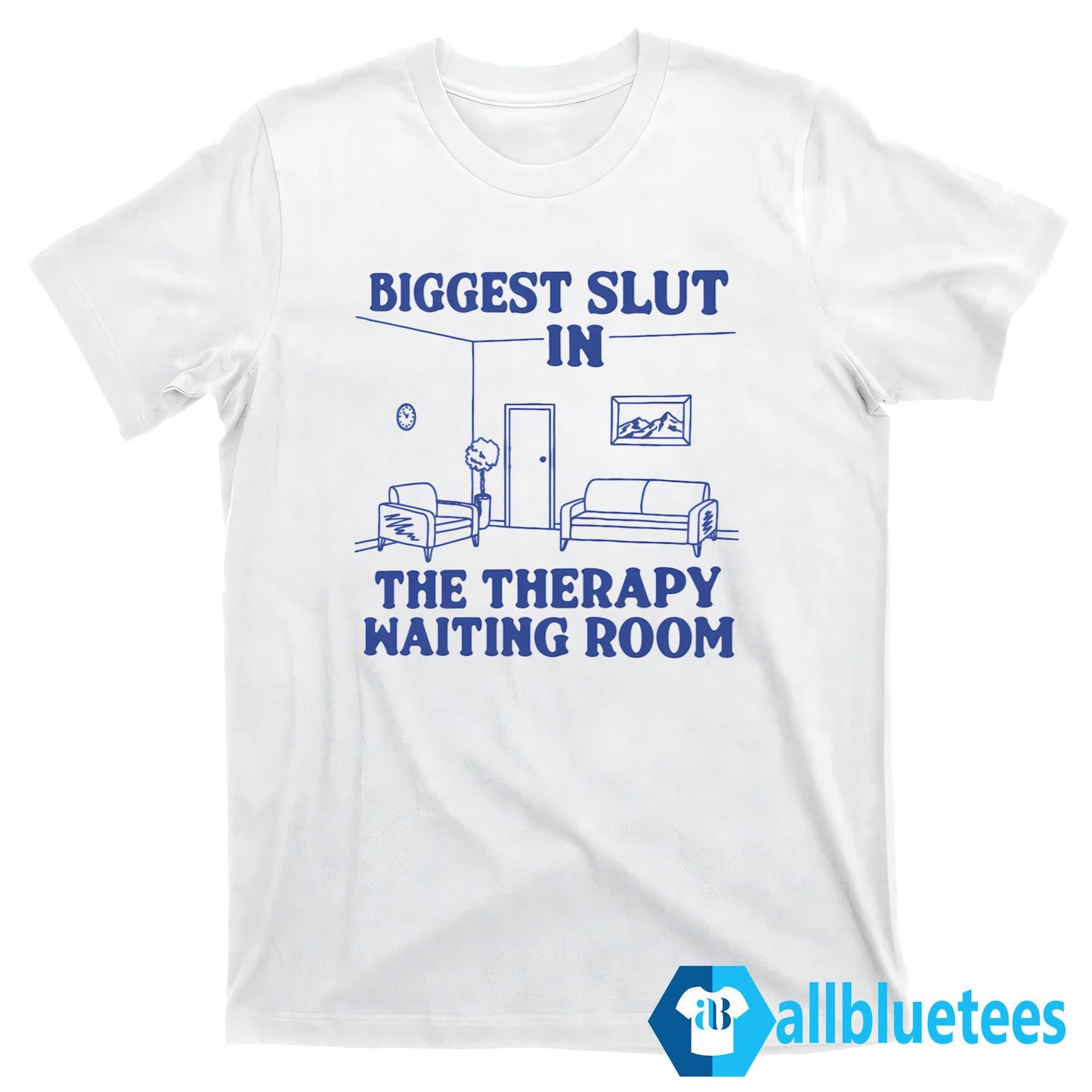 Biggest Slut In the Therapy Waiting Room Shirt