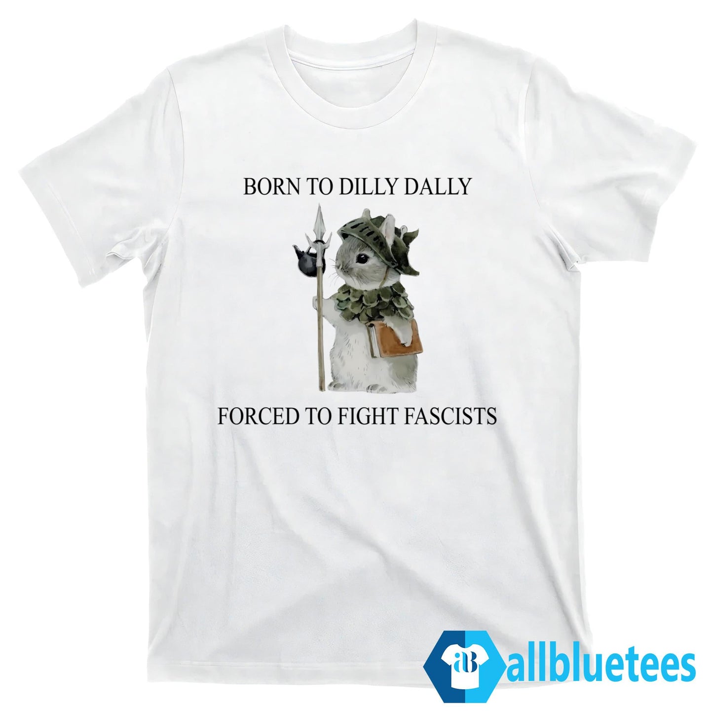 Born To Dilly Dally Forced To Fight Fascists Shirt