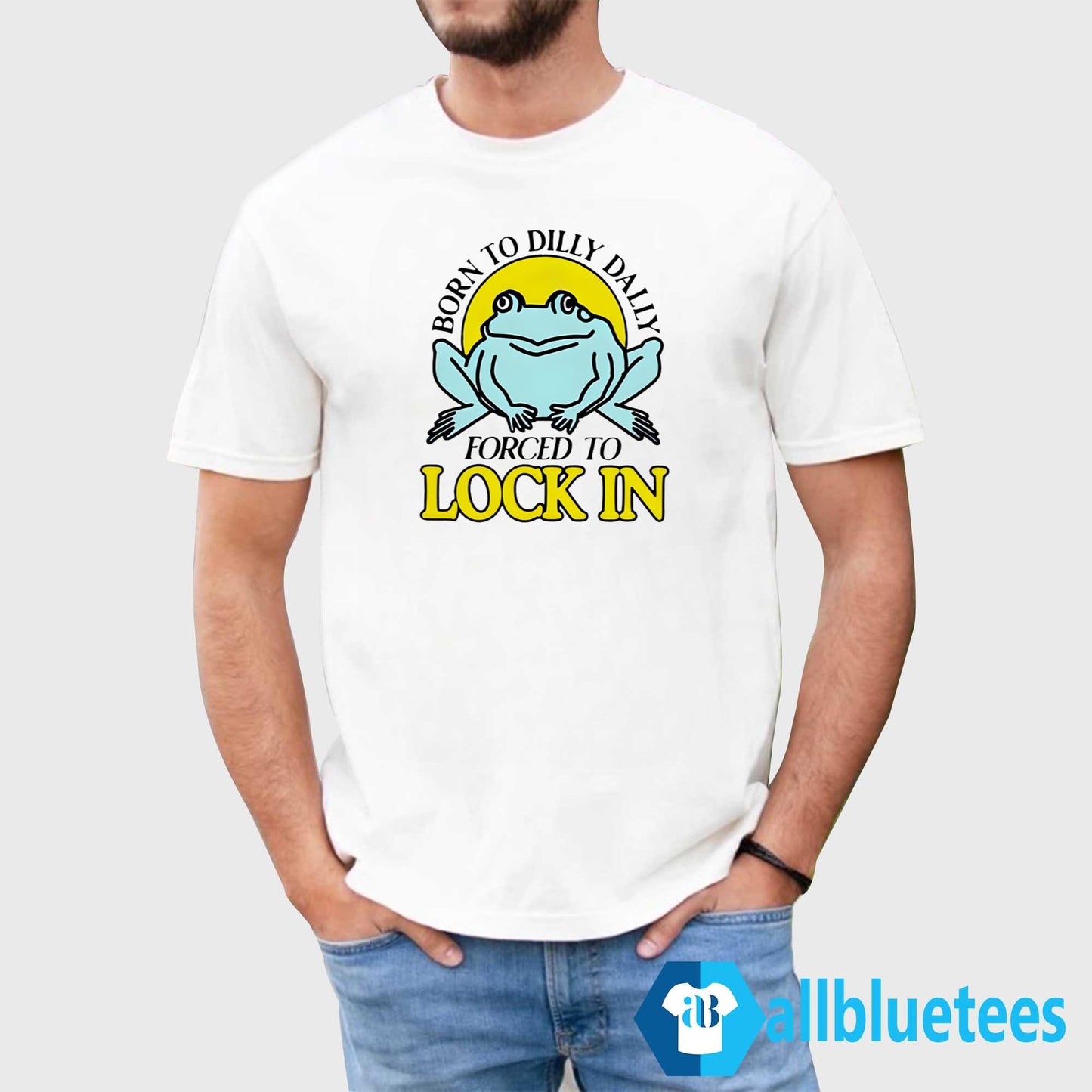 Frog Born To Dilly Dally Forced To Lock In Shirt