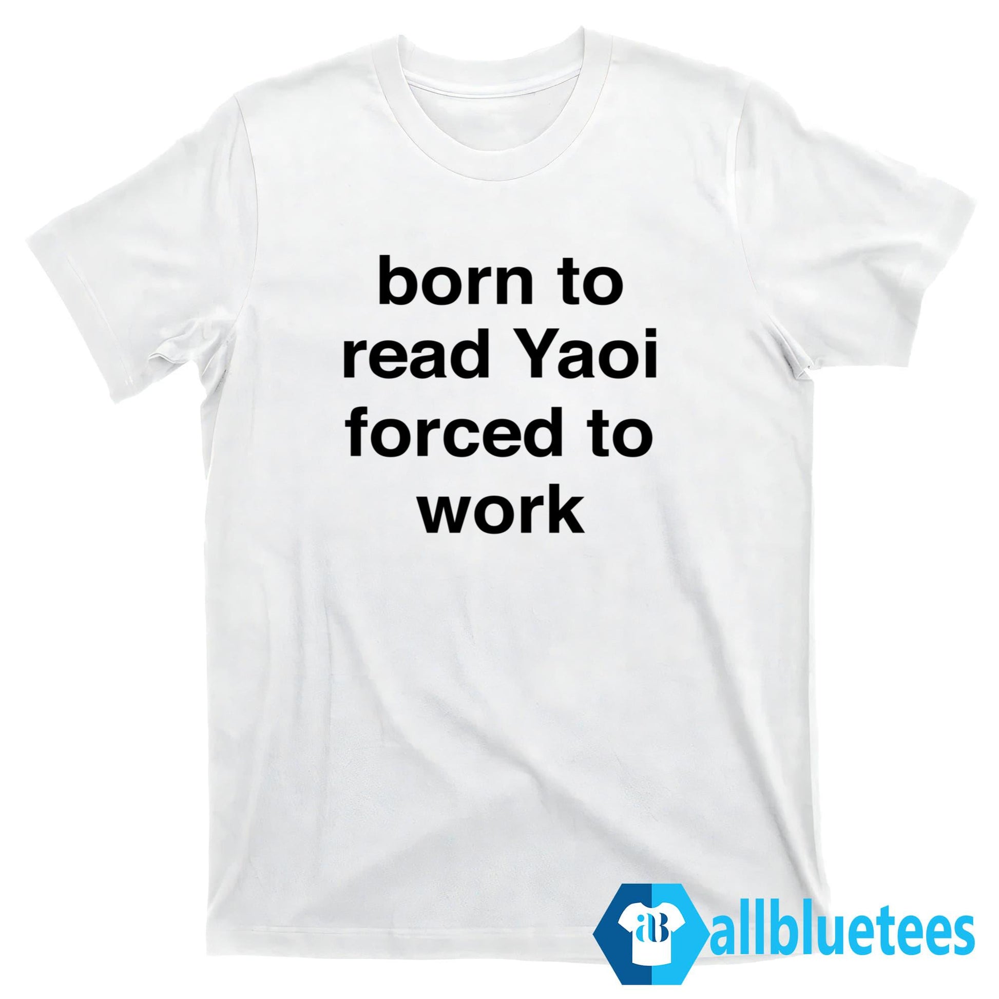 Born To Read Yaoi Forced To Work Shirt