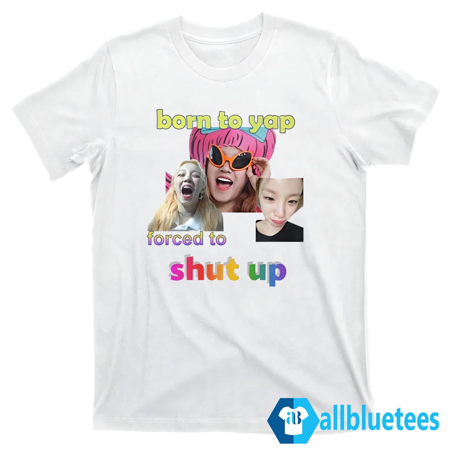 Born To Yap Forced To Shut Up Shirt