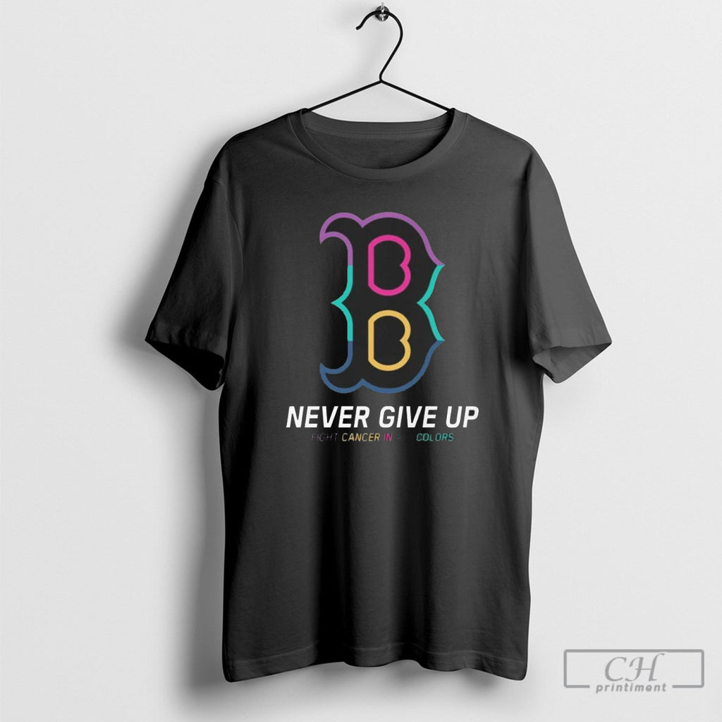 Boston Red Sox Never Give Up Fight Cancer In All Colors 2025 Shirt Sweater