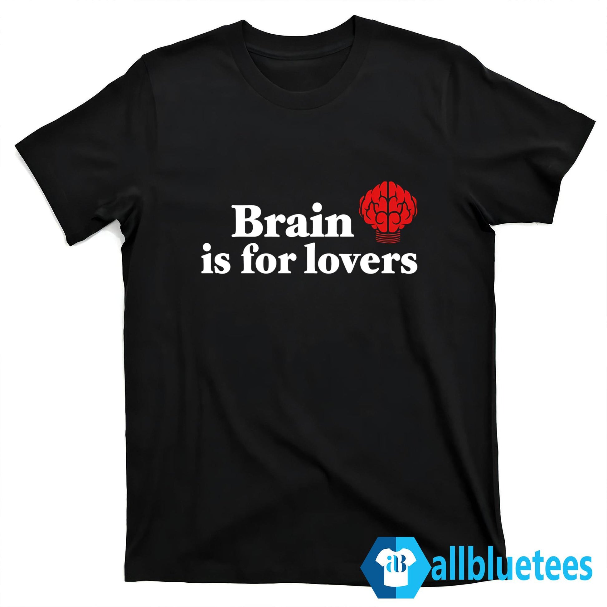 Brain Is For Lovers Shirt