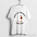 Brain Just Dramatic Sometimes T Shirt