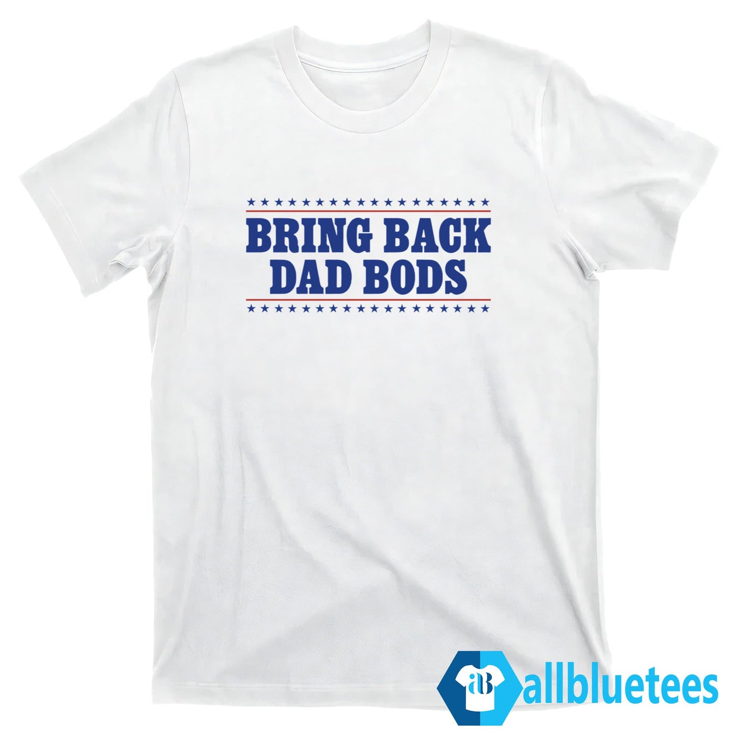 Bring Back Dad Bods Shirt