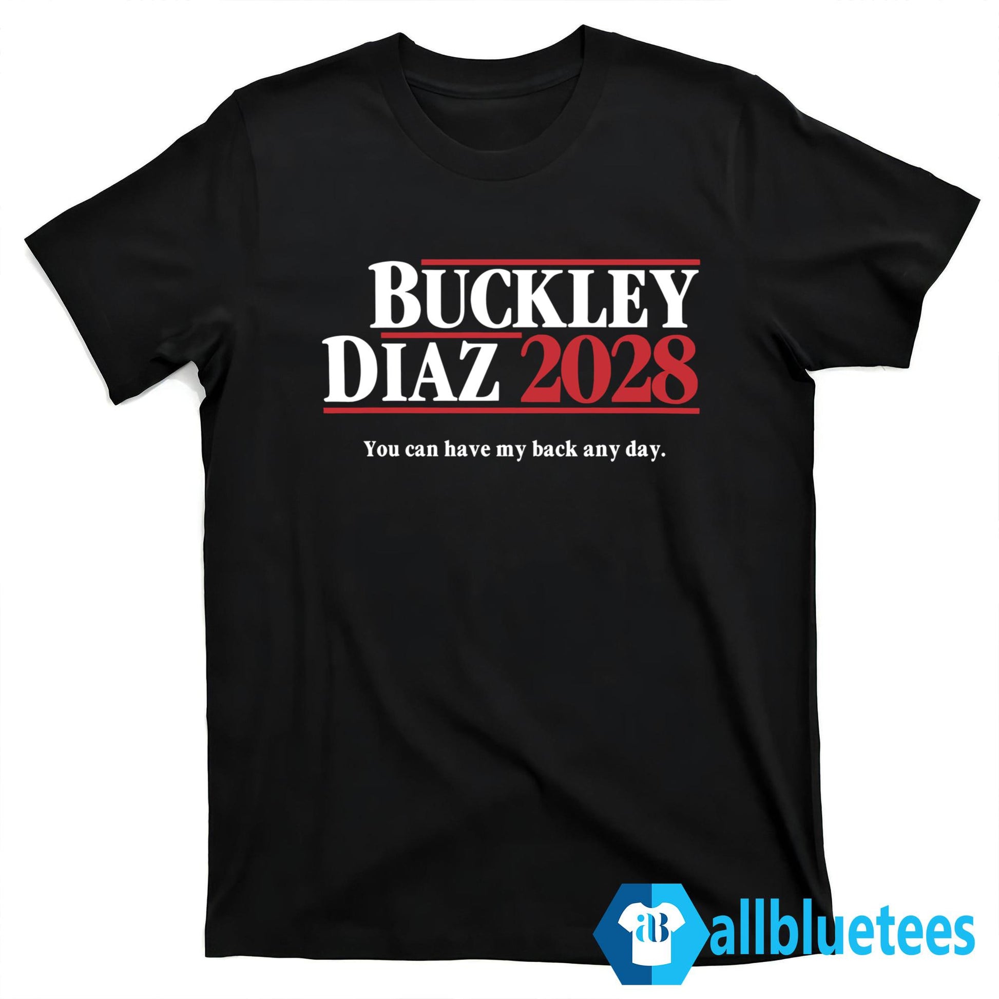 Buckley Diaz 2028 You Can Have My Back Any Day Shirt