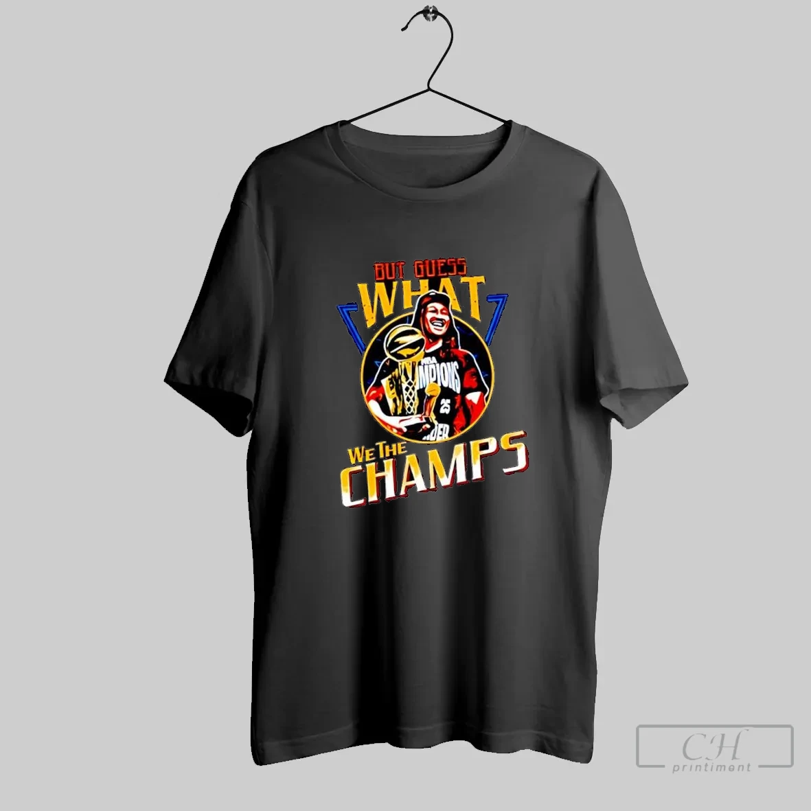 But Guess What We The Champs T Shirt