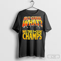 But Guess What We The Fuckin Champs Tee Shirt