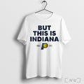 But This Is Indiana Pacers 2025 Nba Finals T Shirt