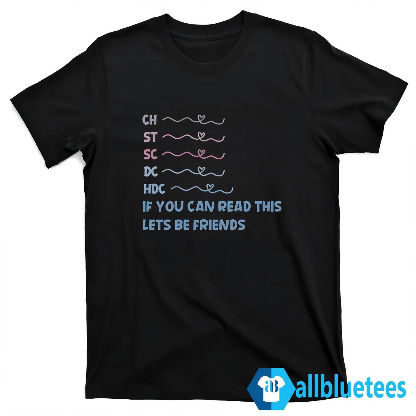 CH ST SC DC HDC If You Can Read This Let’s Be Friends Shirt