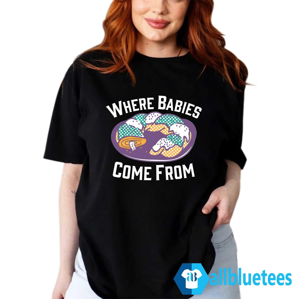 King Cake Where Babies Come From Shirt