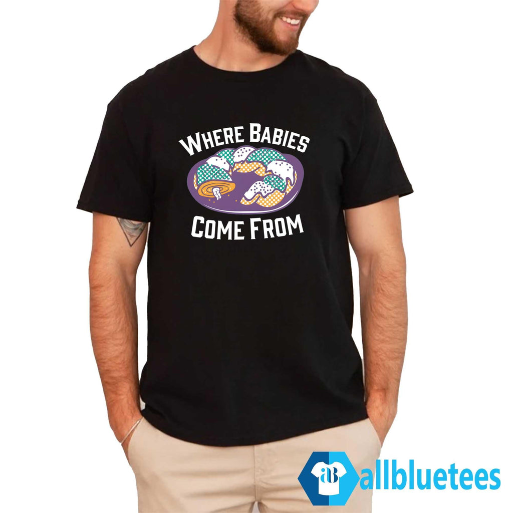 King Cake Where Babies Come From Shirt