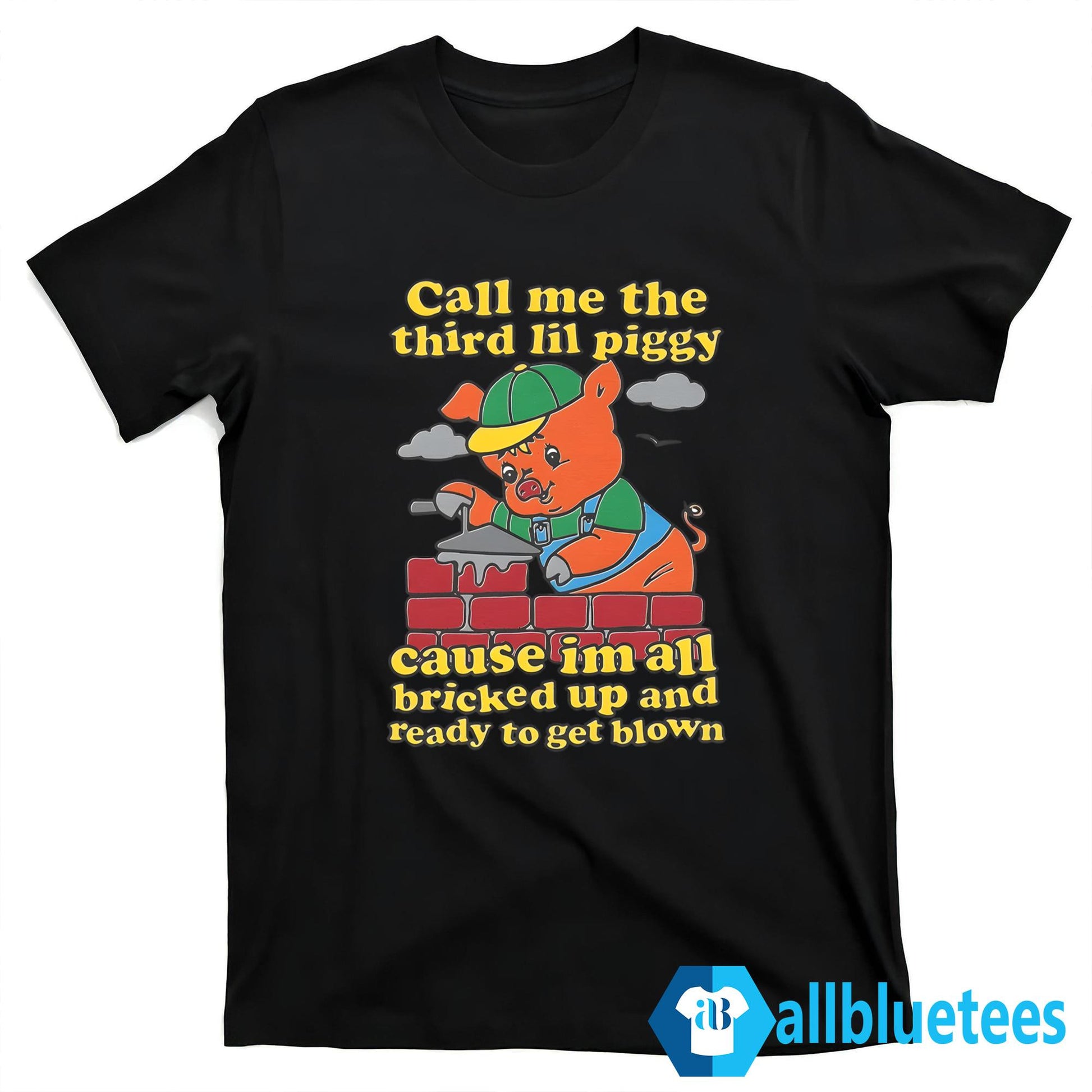 Call Me The Third Lil Piggy Cause I’m All Bricked Up And Ready To Get Blown Shirt