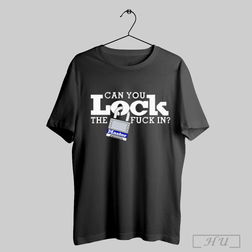 Can You Lock The Fuck In T Shirt