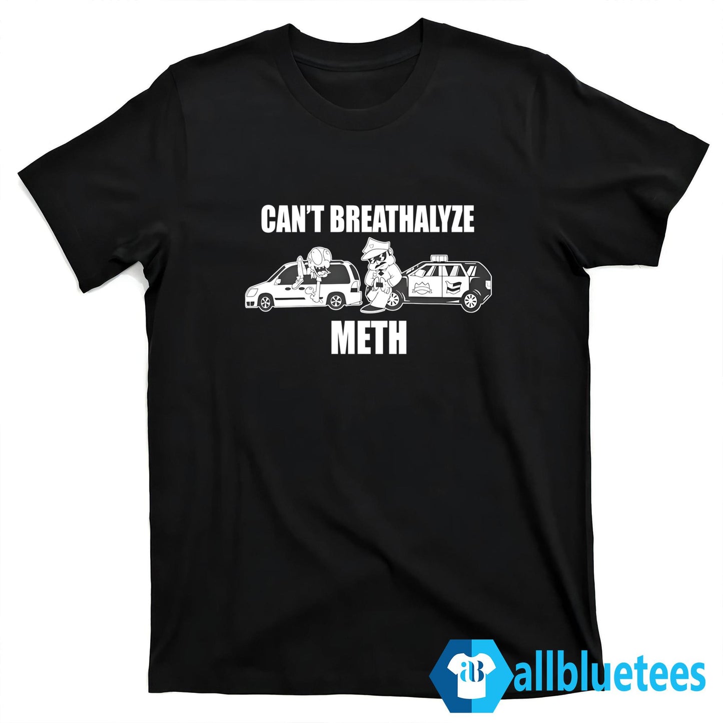 Can’t Breathalyze Meth Shirt