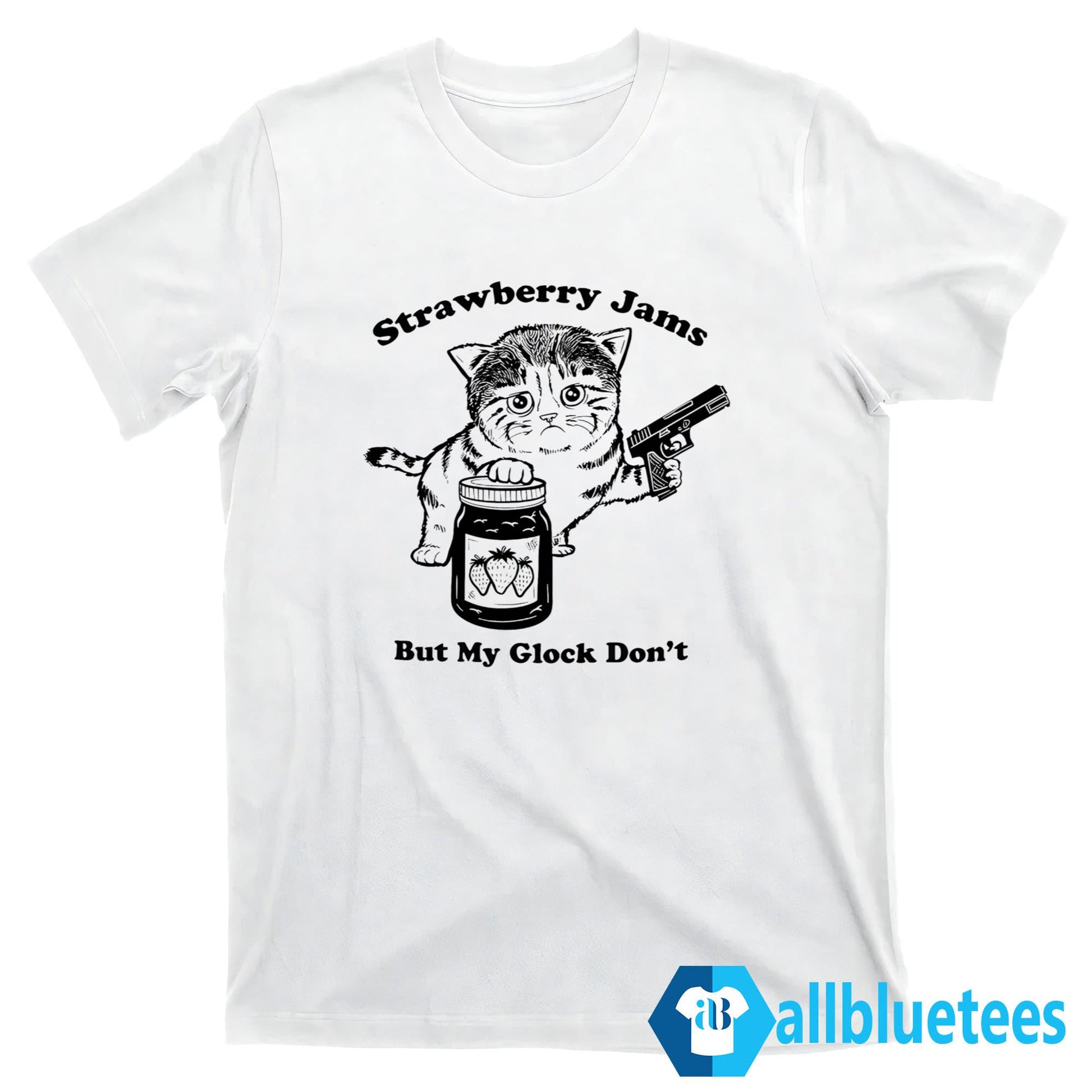 Cat Strawberry Jams But My Glock Don’t Shirt