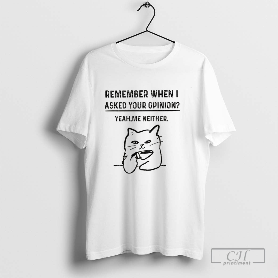 Cat Drink Coffee Remember When I Asked Your Opinion Yeah Me Neither