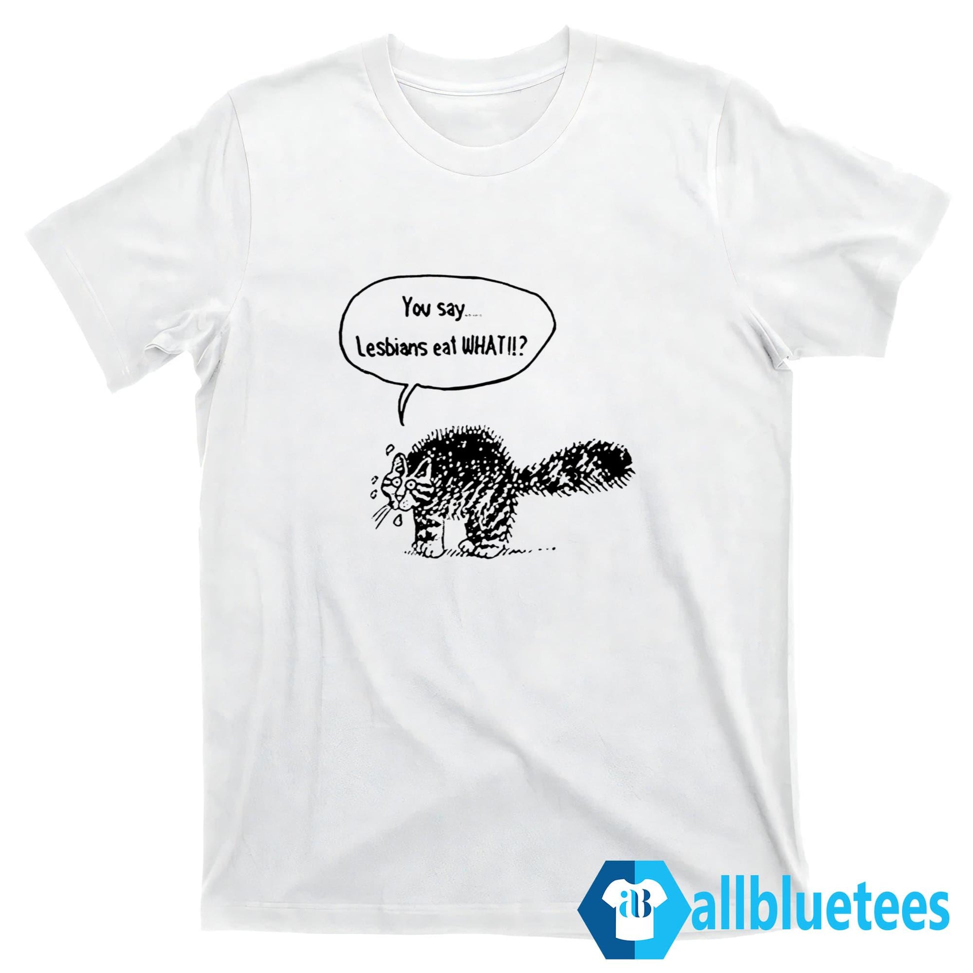 Cat You Say Lesbians Eat What Shirt