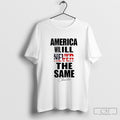 Charlie Kirk America Will Never Be The Same Shirt Sweater