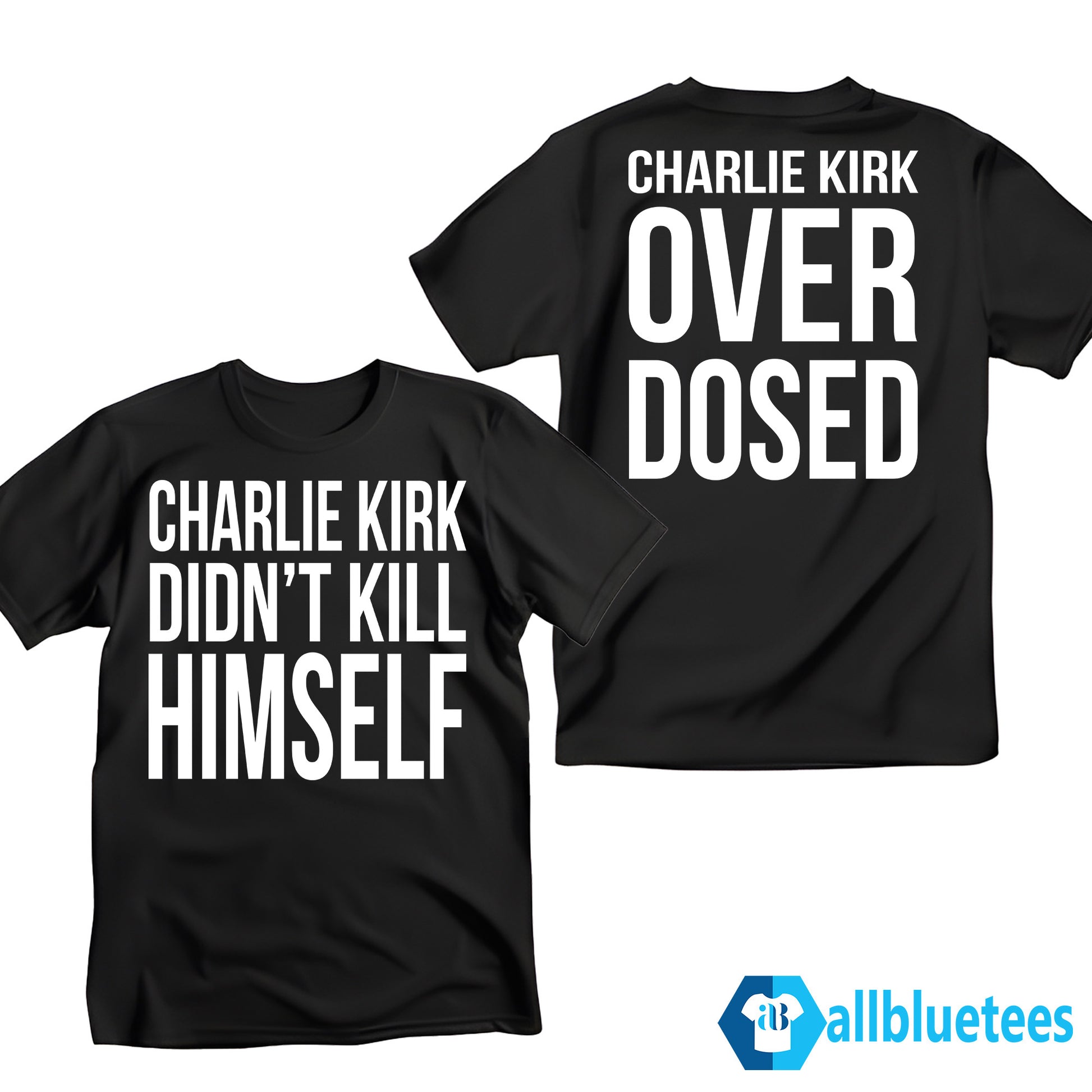 Charlie Kirk Didn’t Kill Himself – Charlie Kirk Overdosed Shirt