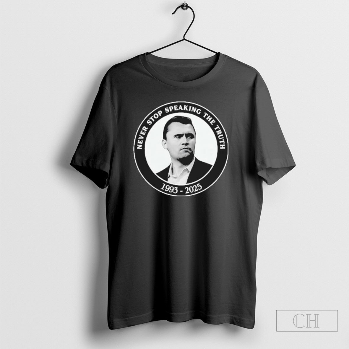 Charlie Kirk Never Stop Speaking The Truth 1993 2025