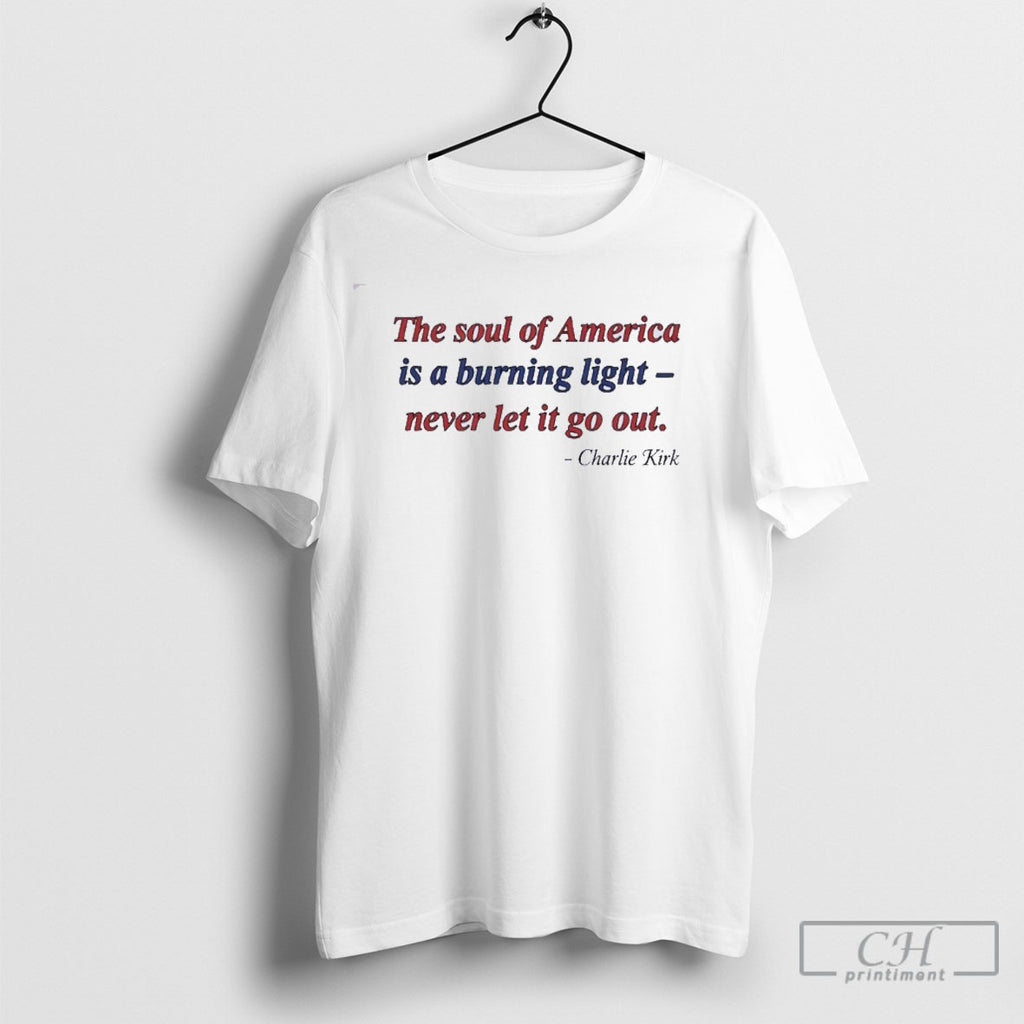 Charlie Kirk The Soul Of America Burning Light Never Let It Go Out