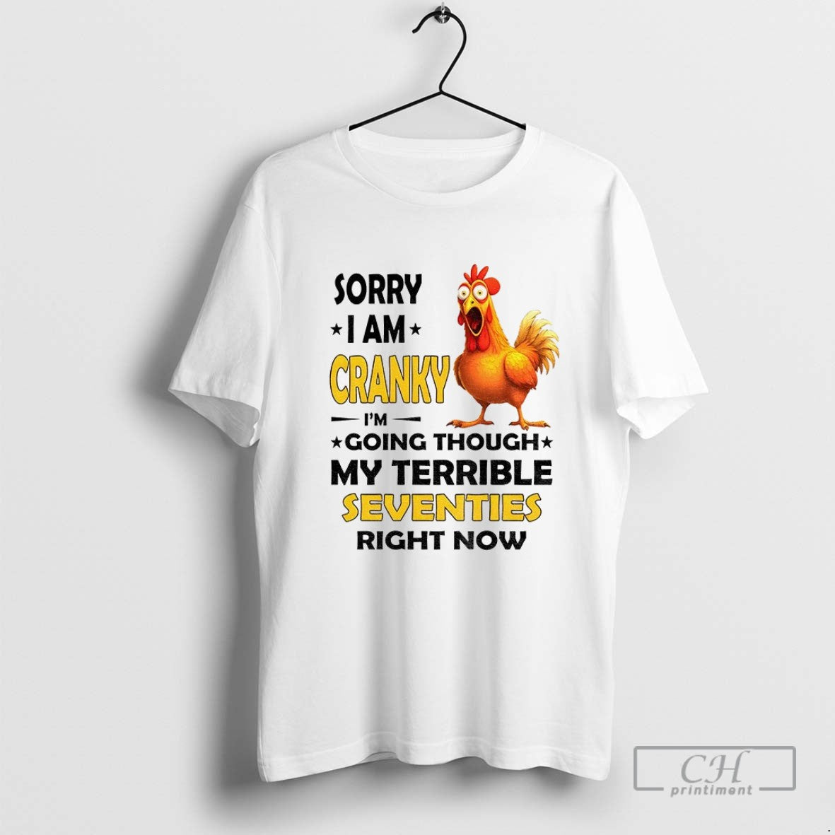 Chicken Sorry I Am Cranky Going Though My Terrible Seventies Right Now