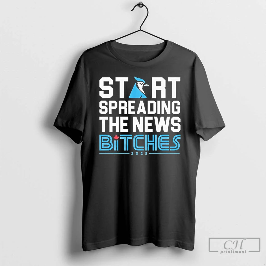 Classic Toronto Blue Jays Start Spreading The News Bitches 2025 T Shirts