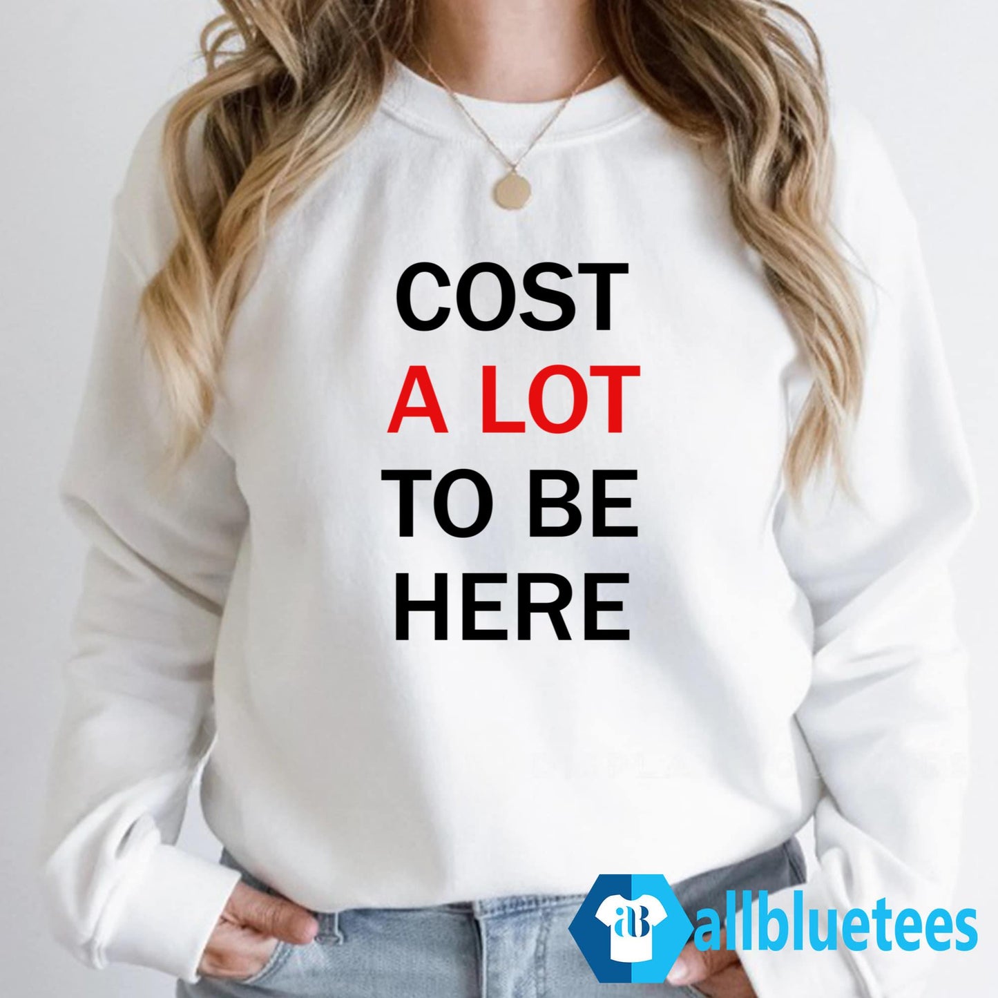 Cost A Lot To Be Here Shirt