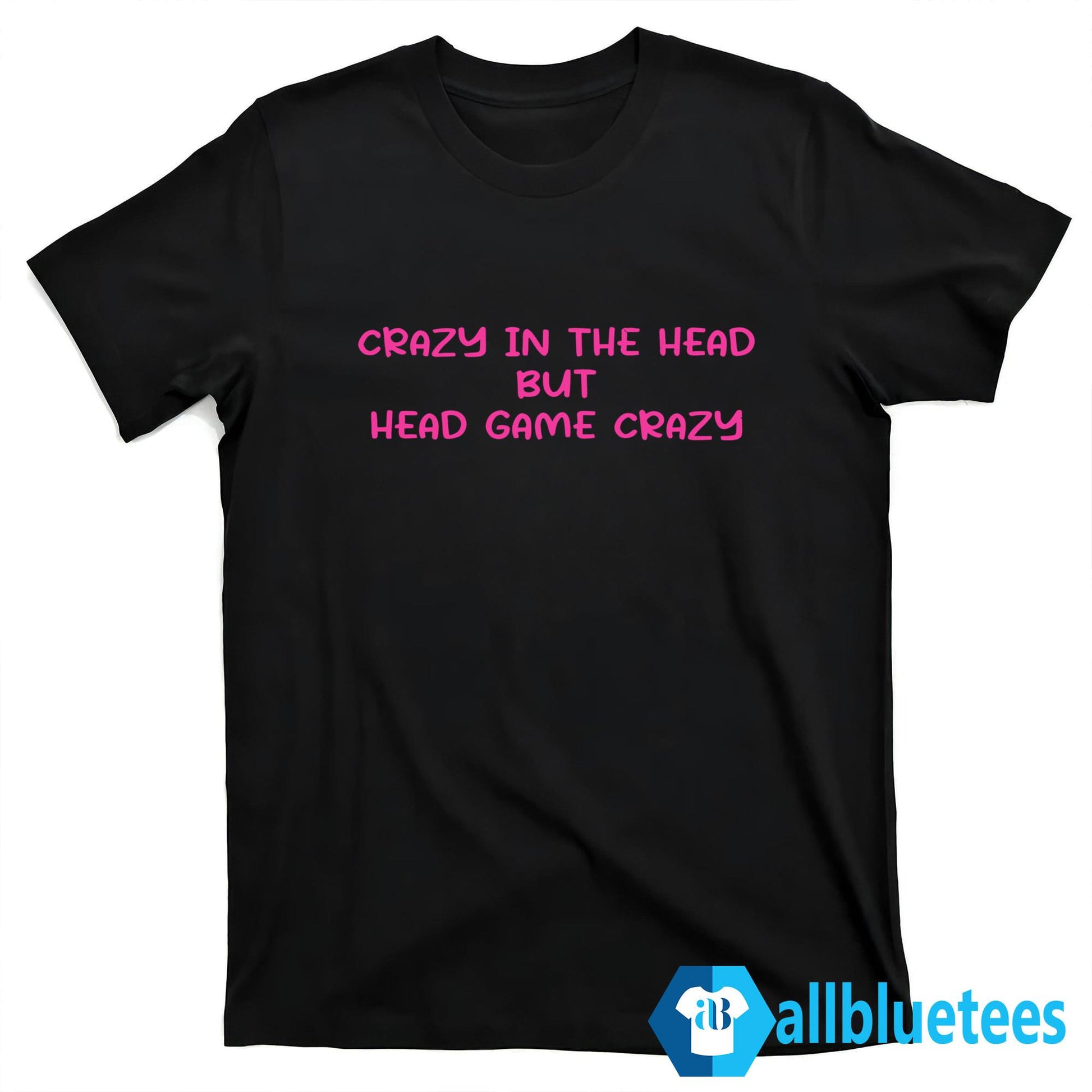 Crazy In The Head But Head Game Crazy Shirt