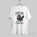 Crow I Do Not Have A Screw Loose It Fell Ou