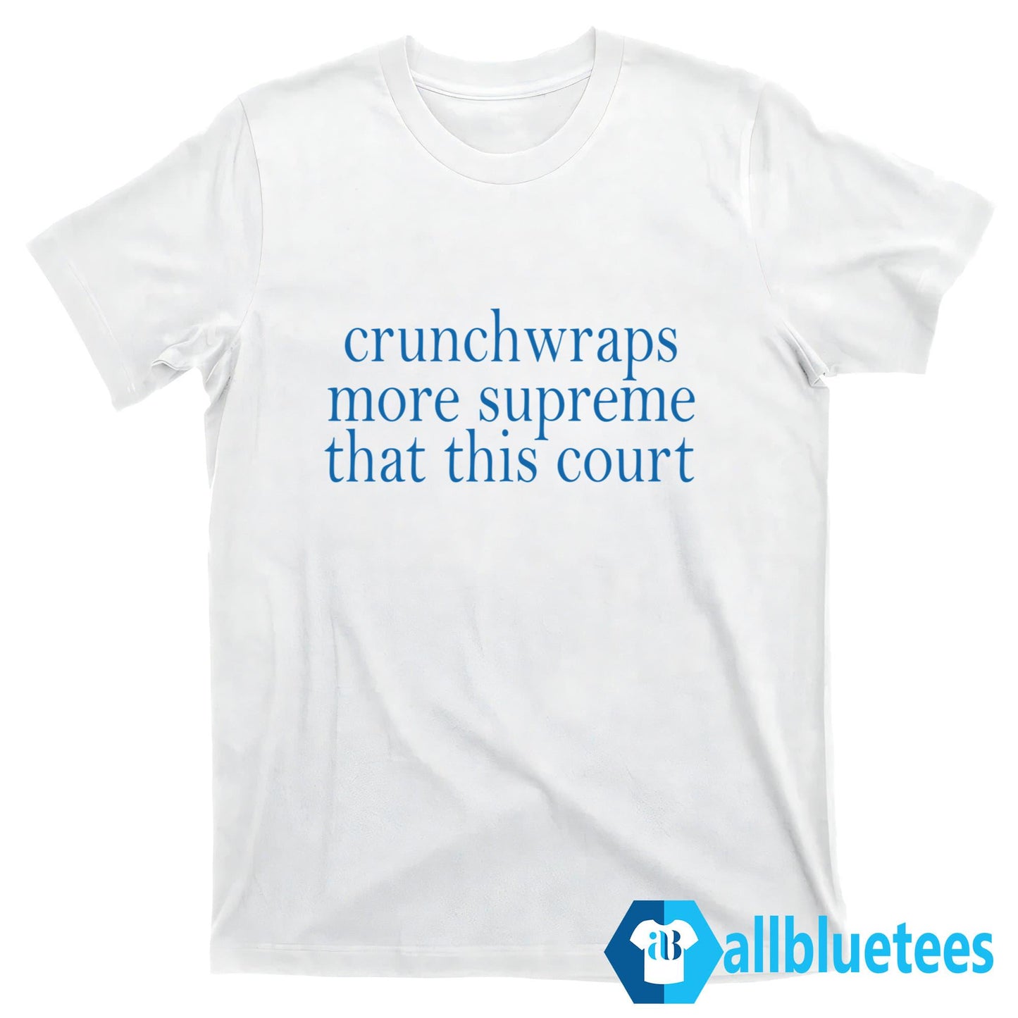 Crunchwraps More Supreme Than This Court Shirt