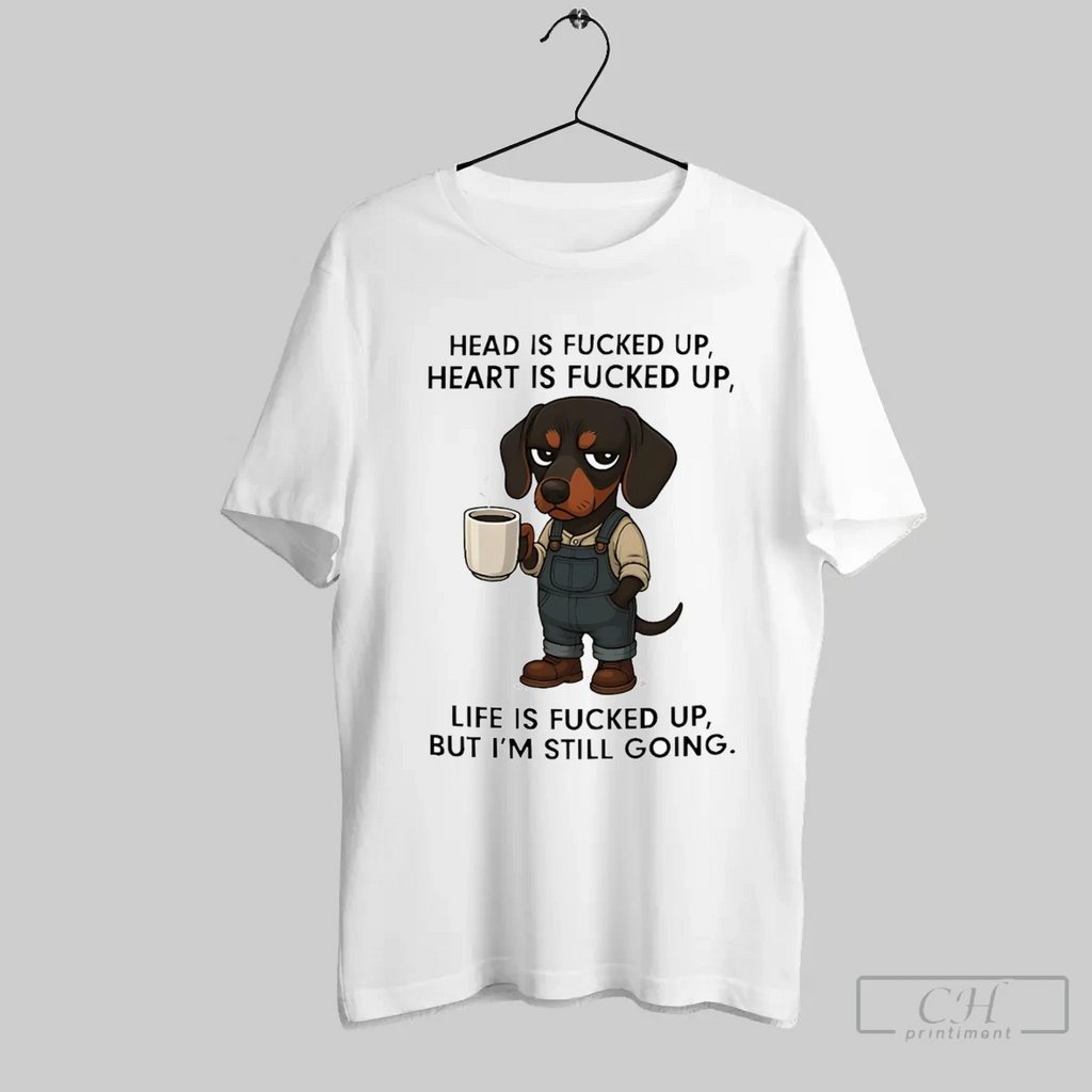 Dachshund Head Is Fucked Up Heart Is Fucked Up T Shirt