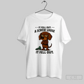 Dachshund It Fell Out A Screw Loose It Fell Out T Shirt
