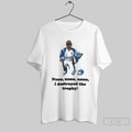 Dale Earnhardt Jr Nooo I Destroyed The Trophy T Shirt