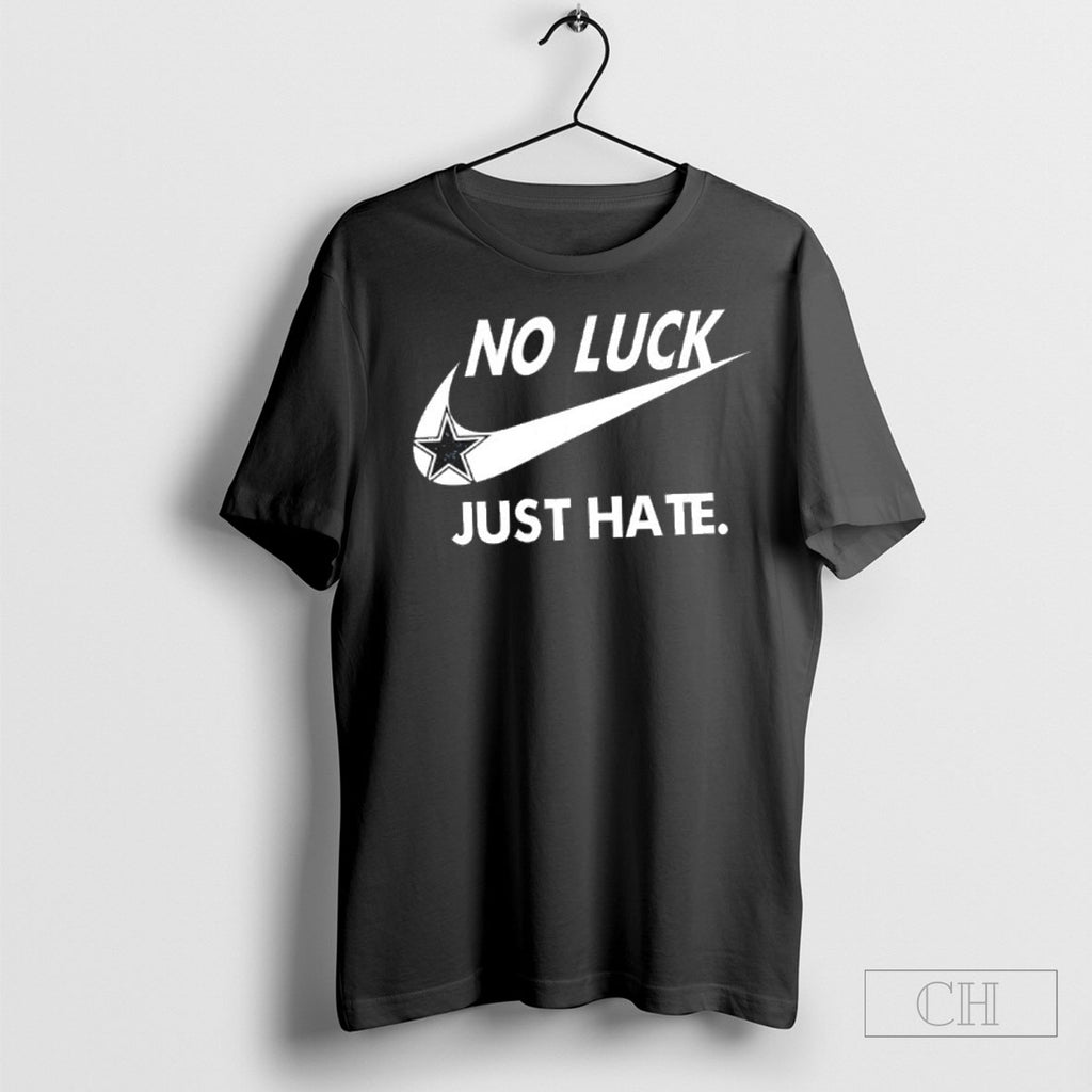 Dallas Cowboys Football No Luck Just Hate Shirt
