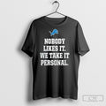 Detroit Lions Nobody Likes It We Take It Personal Shirt Sweater