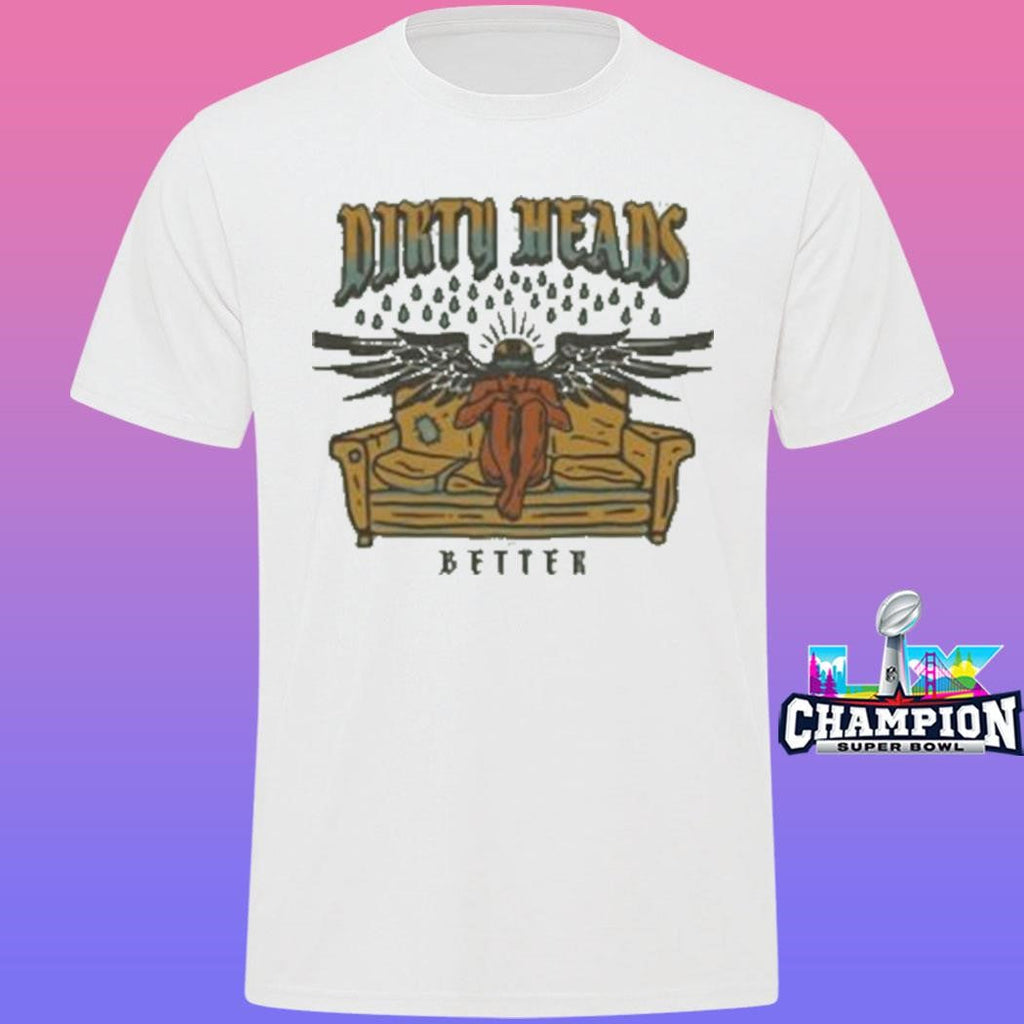 Dirty Heads Better Shirt
