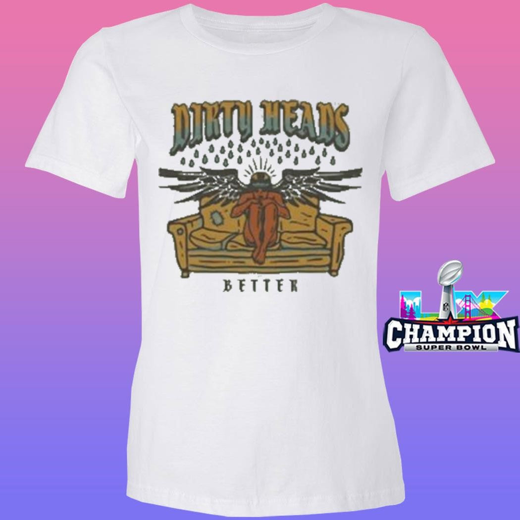 Dirty Heads Better Shirt