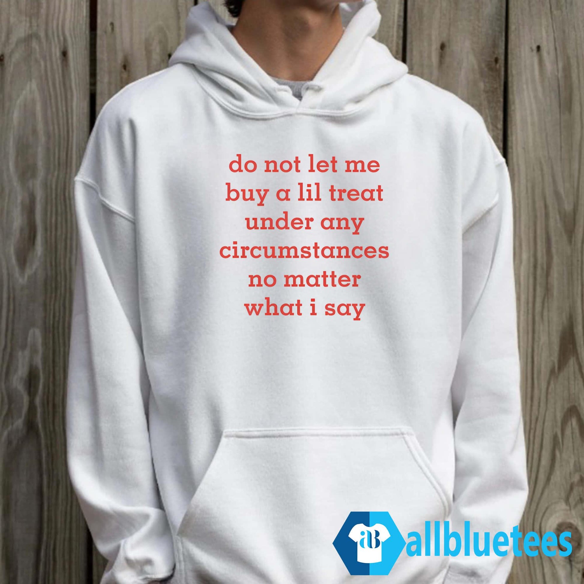 Do Not Let Me Buy A Lil Treat Under Any Circumstances No Matter What I Say Shirt