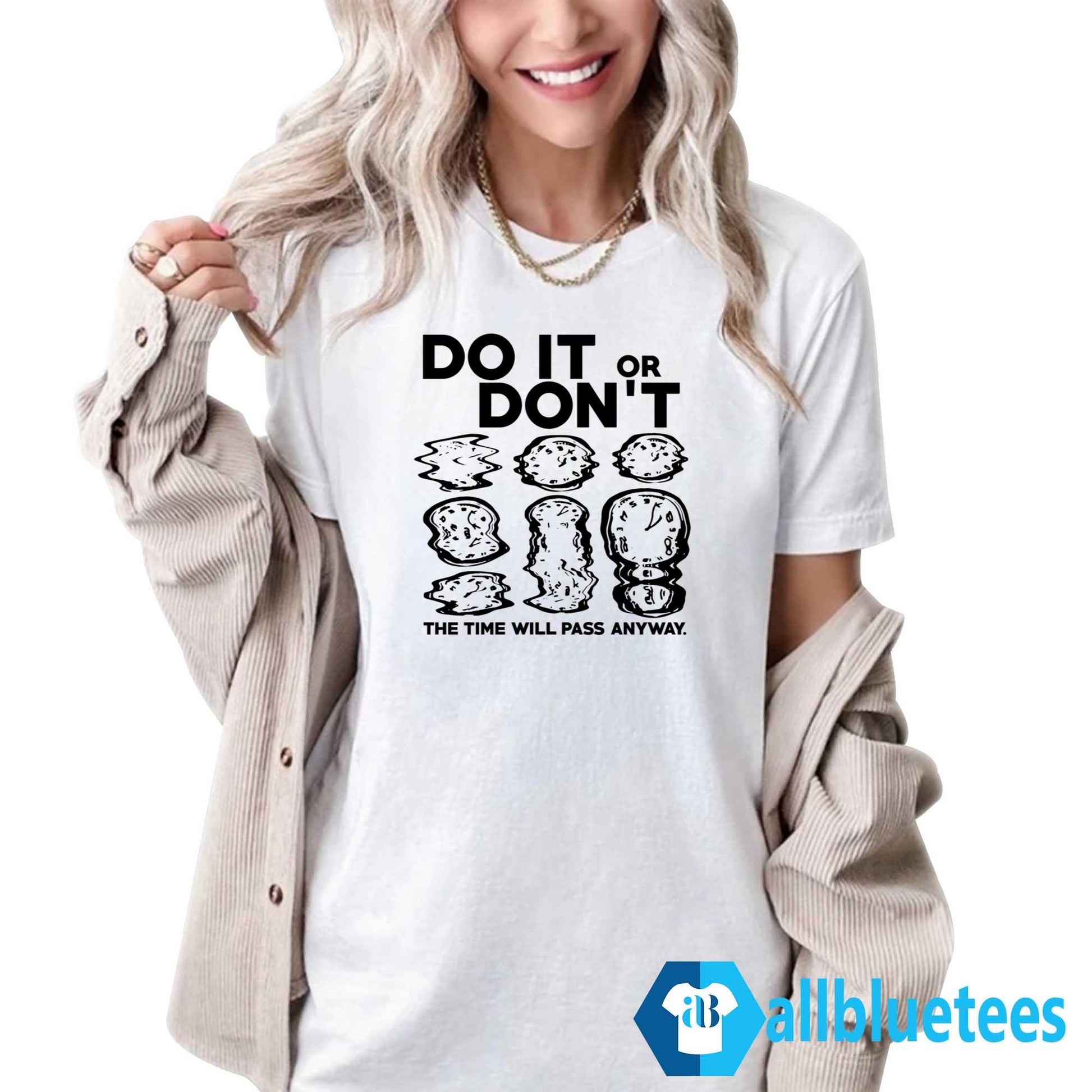 Do It Or Don’t The Time Will Pass Anyway Shirt