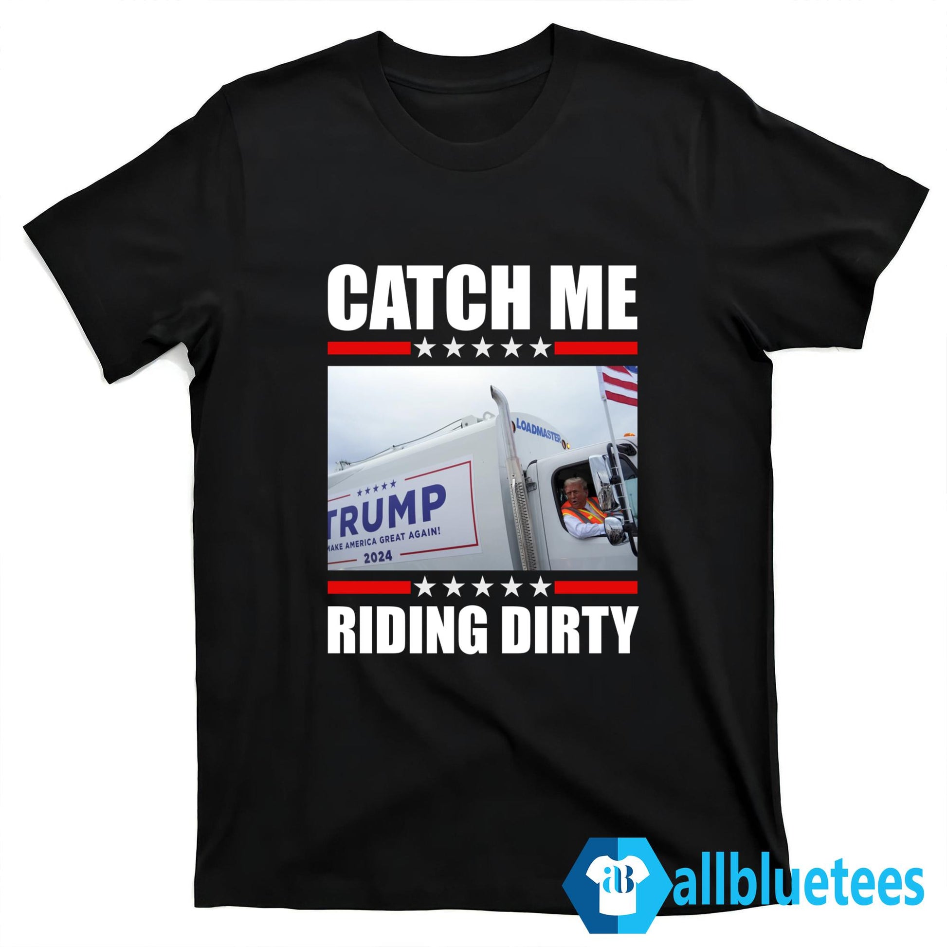 Donald Trump Garbage Truck Catch Me Riding Dirty Shirt