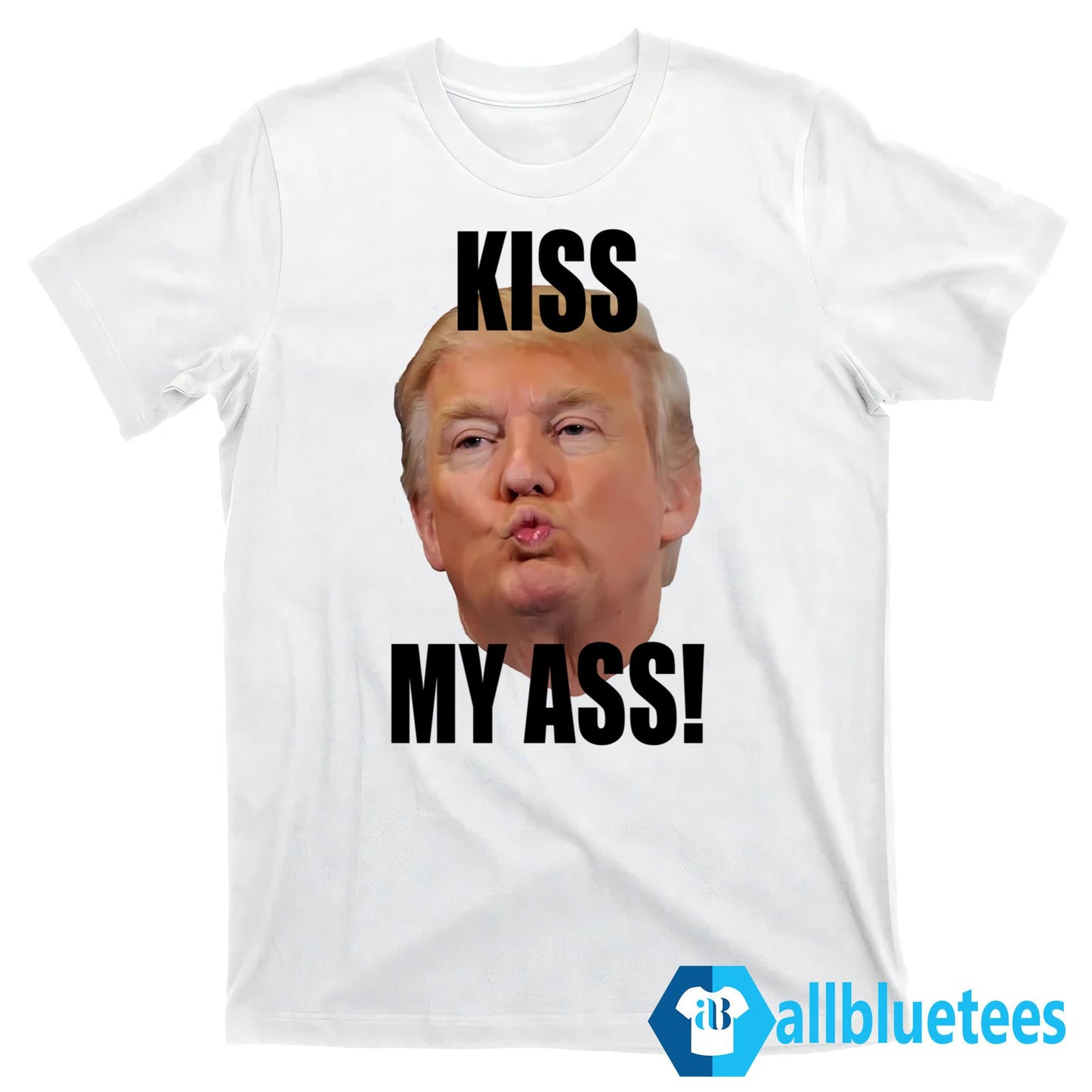Funny Trump Kiss My Ass Shirt