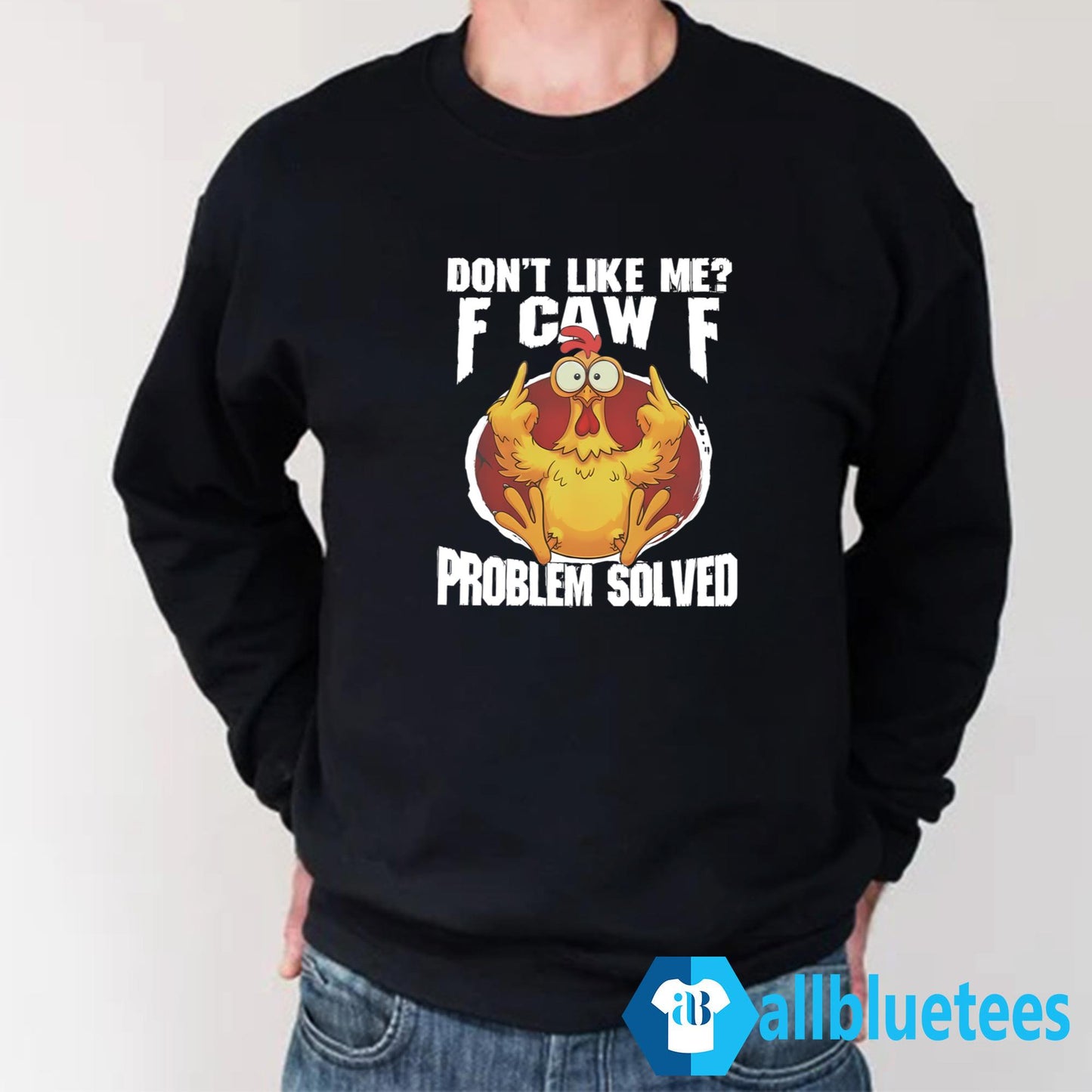 Don’t Like Me F-Caw-F Problem Solved Shirt