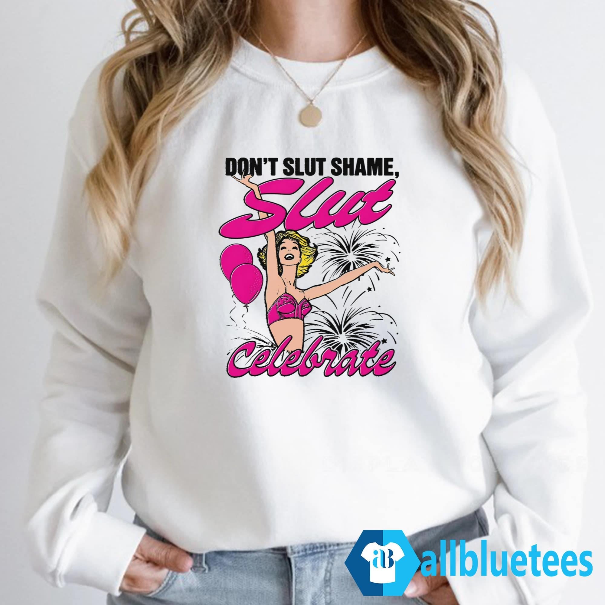 Don’t Slut Shame Slut Celebrate Shirt