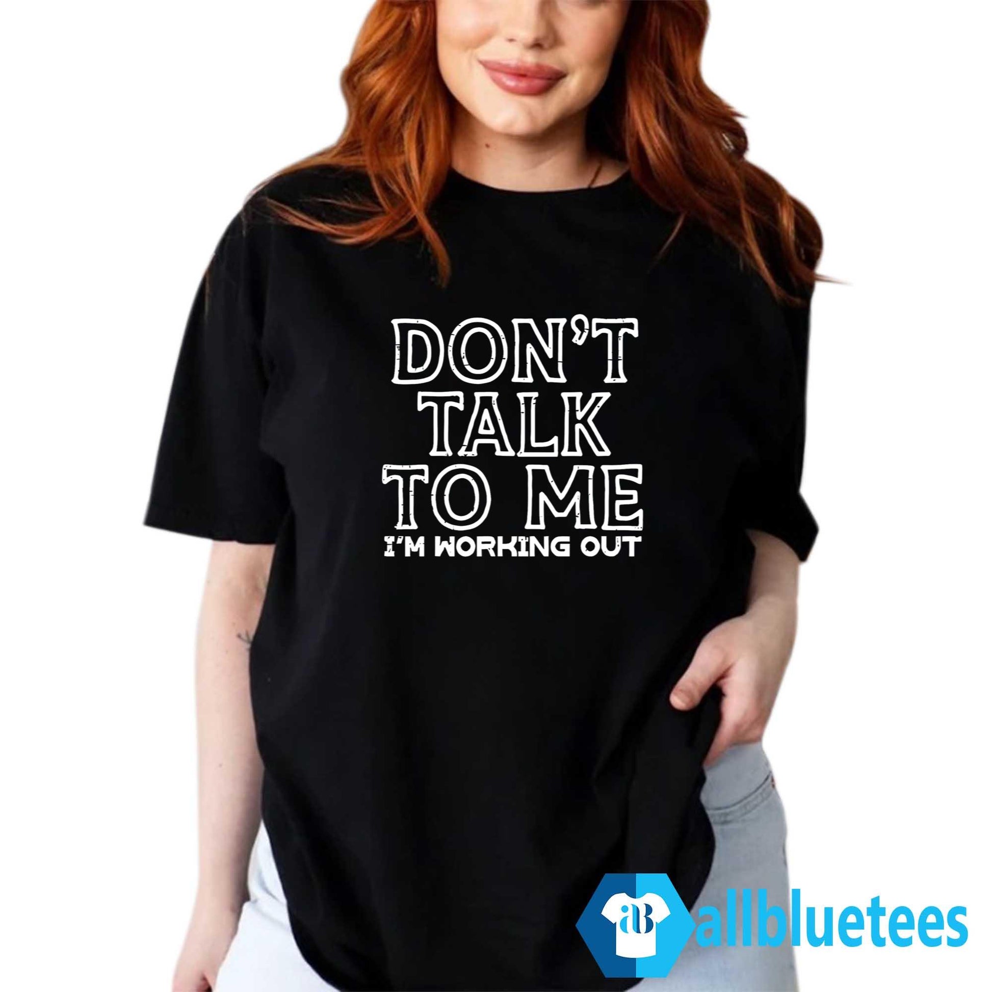 Don’t Talk To Me I’m Working Out Shirt