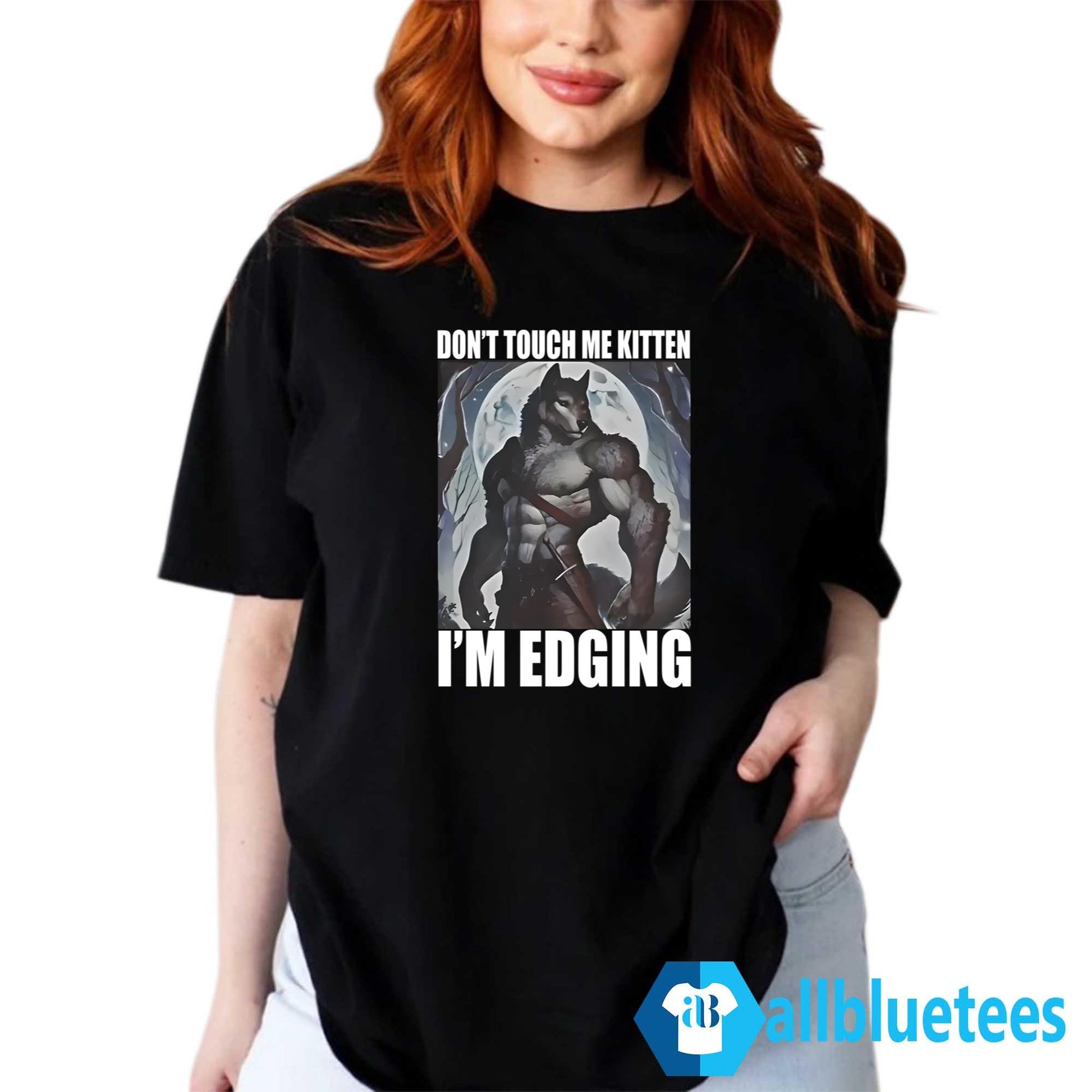 Don’t Touch Me Kitten I’m Edging Shirt